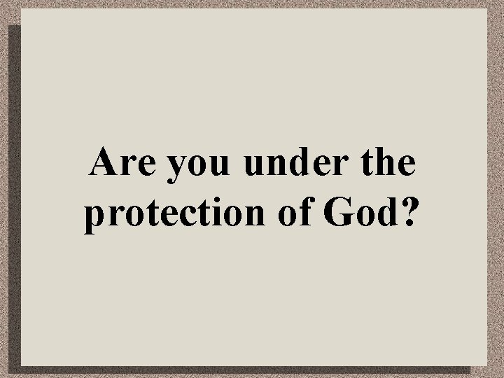 Are you under the protection of God? 