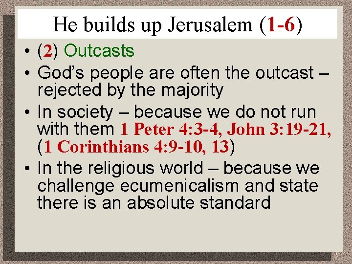 He builds up Jerusalem (1 -6) • (2) Outcasts • God’s people are often