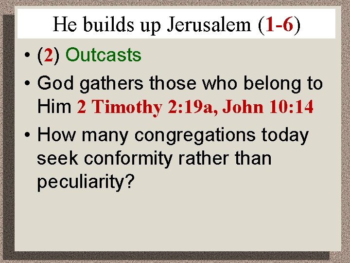 He builds up Jerusalem (1 -6) • (2) Outcasts • God gathers those who