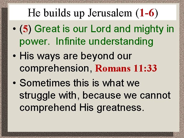 He builds up Jerusalem (1 -6) • (5) Great is our Lord and mighty
