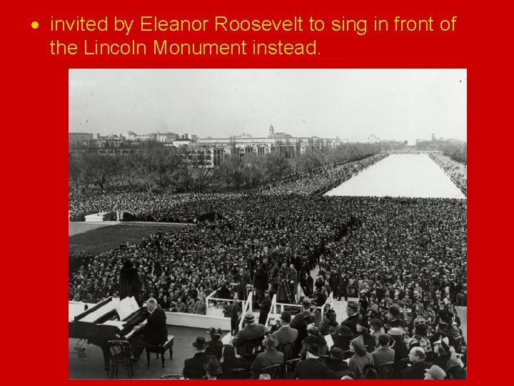 invited by Eleanor Roosevelt to sing in front of the Lincoln Monument instead.