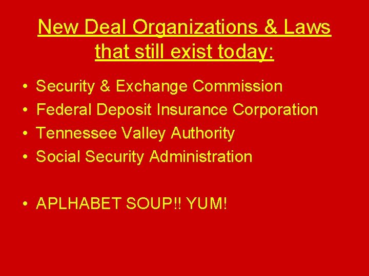 New Deal Organizations & Laws that still exist today: • • Security & Exchange