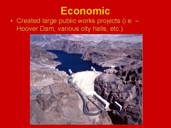 Economic • Created large public works projects (i. e. – Hoover Dam, various city