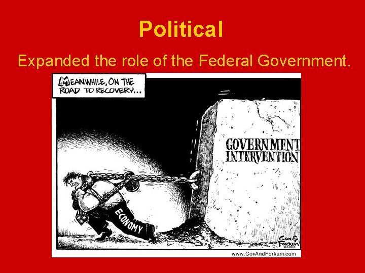 Political Expanded the role of the Federal Government. 