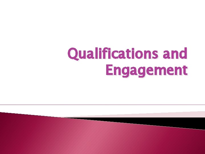 Qualifications and Engagement 