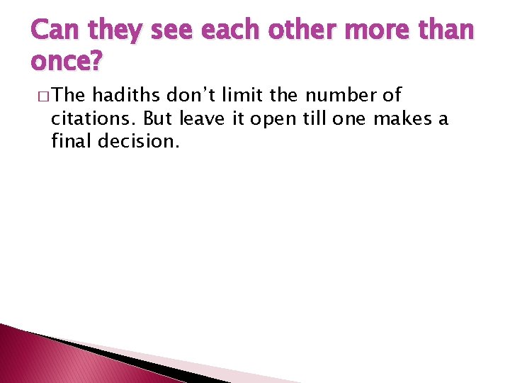 Can they see each other more than once? � The hadiths don’t limit the