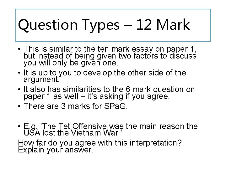 Question Types – 12 Mark • This is similar to the ten mark essay Question Types – 12 Mark • This is similar to the ten mark essay