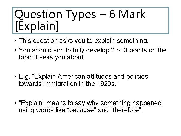 Question Types – 6 Mark [Explain] • This question asks you to explain something.