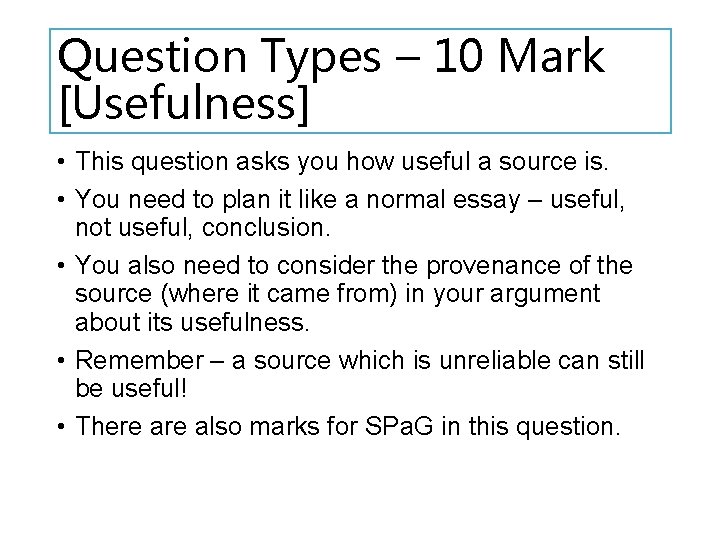 Question Types – 10 Mark [Usefulness] • This question asks you how useful a