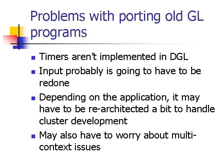 Problems with porting old GL programs n n Timers aren’t implemented in DGL Input