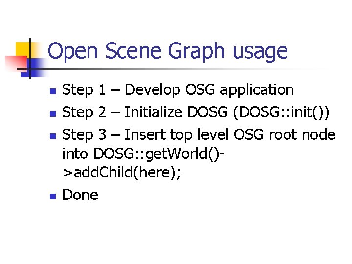 Open Scene Graph usage n n Step 1 – Develop OSG application Step 2