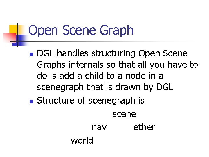 Open Scene Graph n n DGL handles structuring Open Scene Graphs internals so that