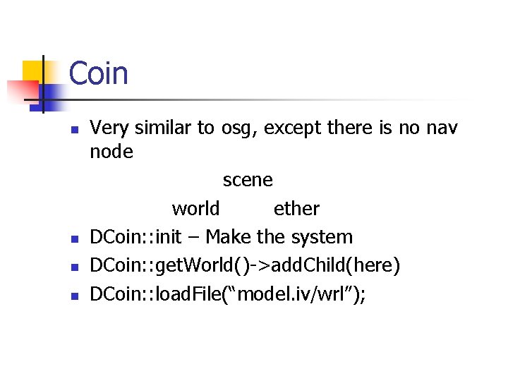 Coin n n Very similar to osg, except there is no nav node scene