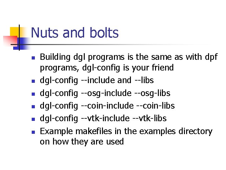 Nuts and bolts n n n Building dgl programs is the same as with