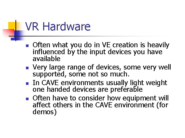 VR Hardware n n Often what you do in VE creation is heavily influenced