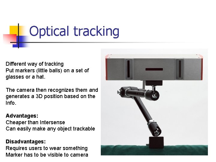 Optical tracking Different way of tracking Put markers (little balls) on a set of