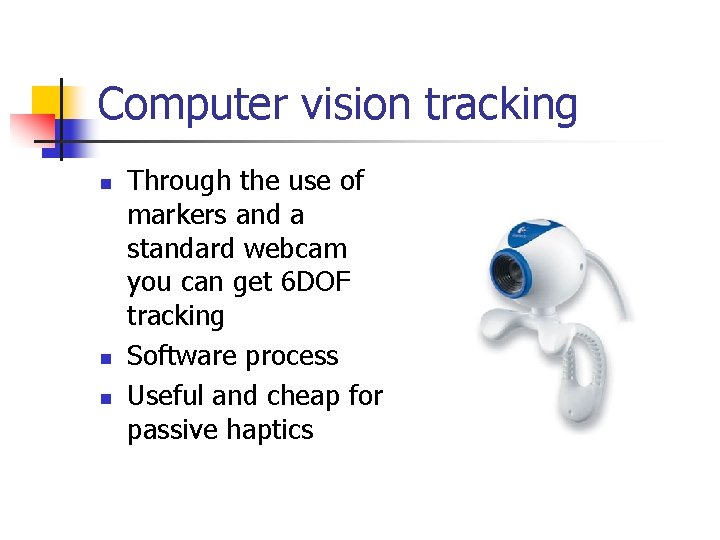 Computer vision tracking n n n Through the use of markers and a standard