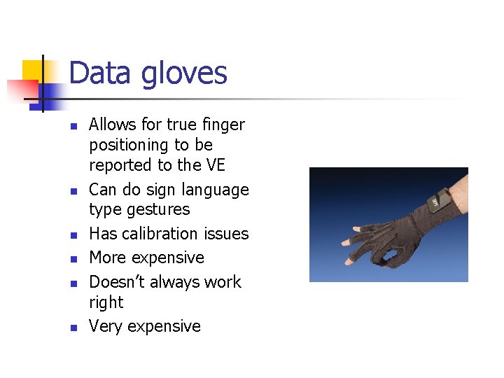 Data gloves n n n Allows for true finger positioning to be reported to
