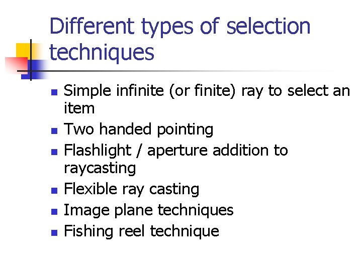 Different types of selection techniques n n n Simple infinite (or finite) ray to