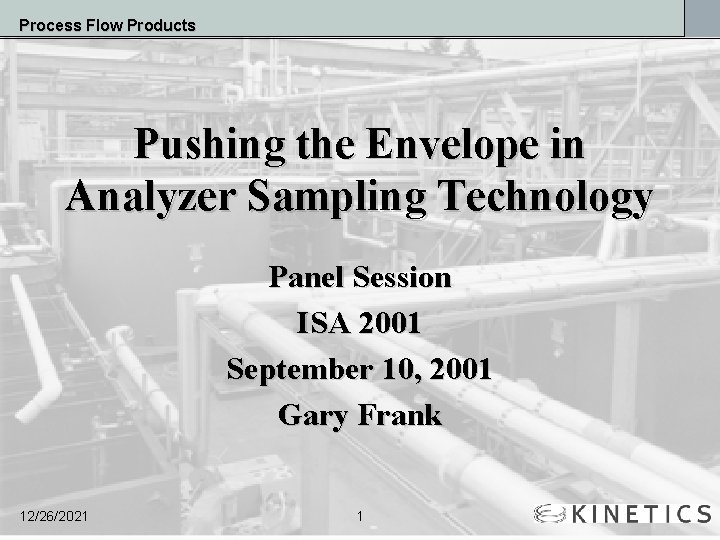 Process Flow Products Pushing the Envelope in Analyzer Sampling Technology Panel Session ISA 2001