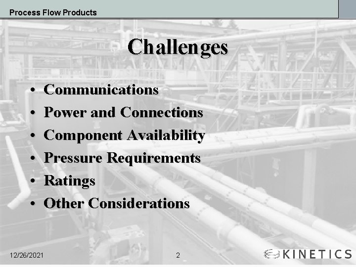 Process Flow Products Challenges • • • Communications Power and Connections Component Availability Pressure
