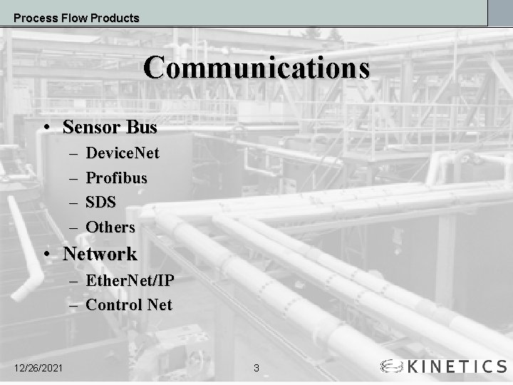 Process Flow Products Communications • Sensor Bus – – Device. Net Profibus SDS Others