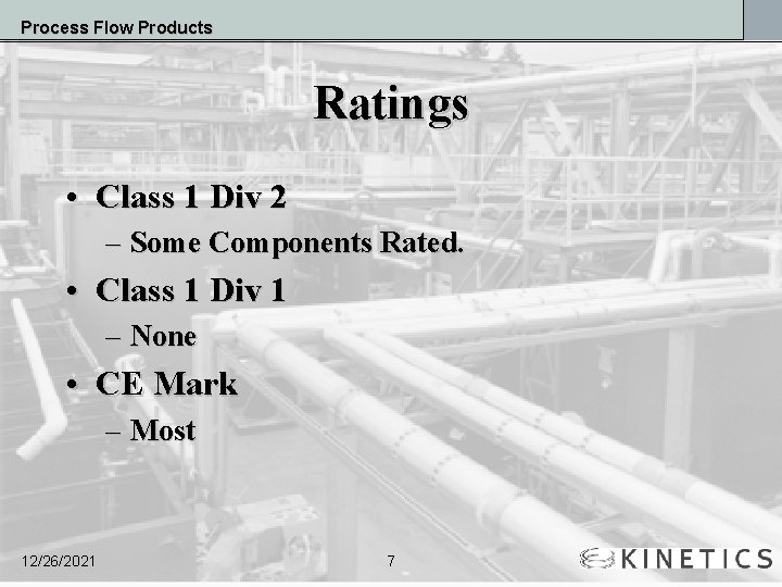 Process Flow Products Ratings • Class 1 Div 2 – Some Components Rated. •