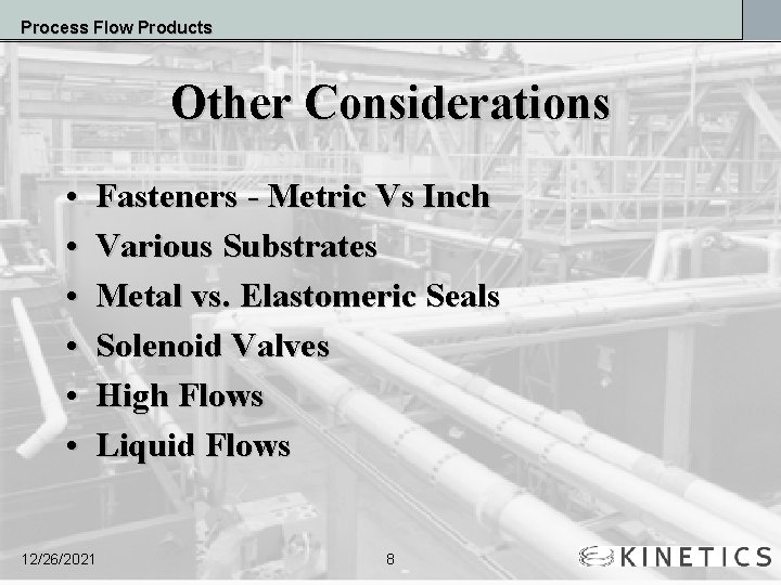Process Flow Products Other Considerations • • • Fasteners - Metric Vs Inch Various