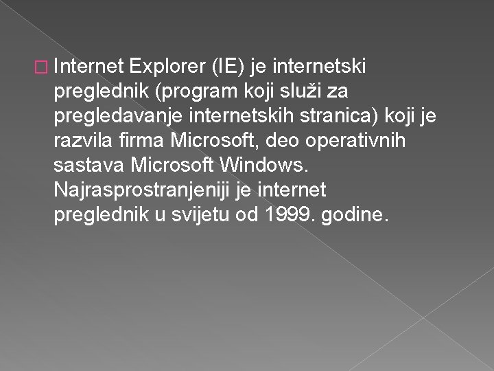 � Internet Explorer (IE) je internetski preglednik (program koji služi za pregledavanje internetskih stranica)
