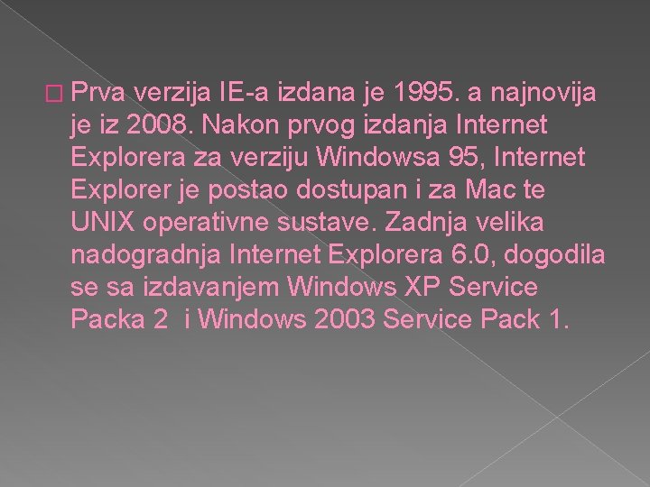 � Prva verzija IE-a izdana je 1995. a najnovija je iz 2008. Nakon prvog