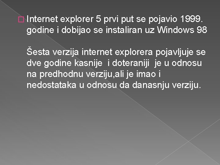 � Internet explorer 5 prvi put se pojavio 1999. godine i dobijao se instaliran