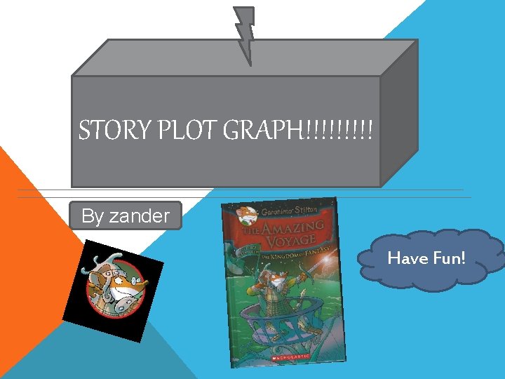 STORY PLOT GRAPH!!!!! By zander Have Fun! 