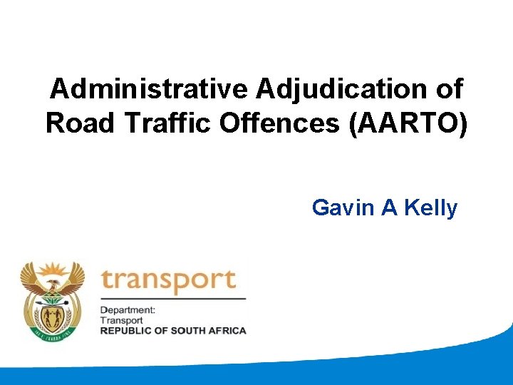 Administrative Adjudication of Road Traffic Offences (AARTO) Gavin A Kelly 