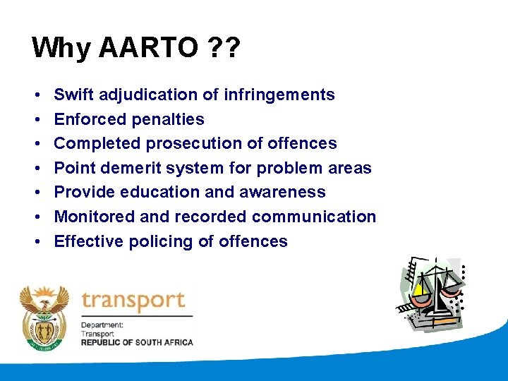 Why AARTO ? ? • • Swift adjudication of infringements Enforced penalties Completed prosecution