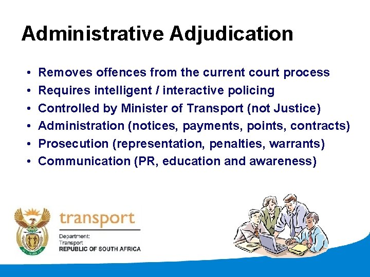 Administrative Adjudication • • • Removes offences from the current court process Requires intelligent