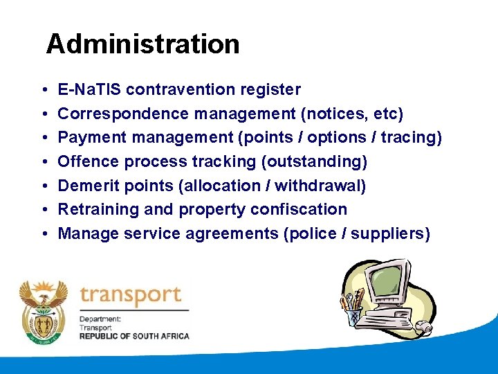 Administration • • E-Na. TIS contravention register Correspondence management (notices, etc) Payment management (points