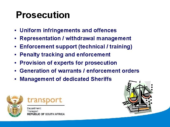 Prosecution • • Uniform infringements and offences Representation / withdrawal management Enforcement support (technical