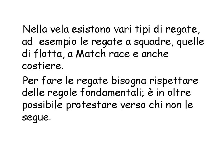 Nella vela esistono vari tipi di regate, ad esempio le regate a squadre, quelle Nella vela esistono vari tipi di regate, ad esempio le regate a squadre, quelle