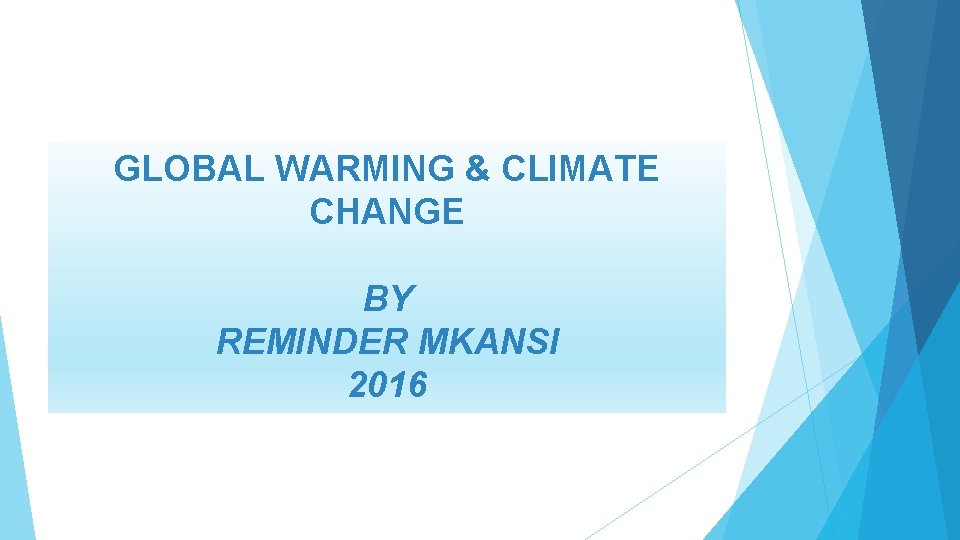 GLOBAL WARMING & CLIMATE CHANGE BY REMINDER MKANSI 2016 