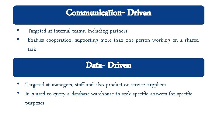 Communication- Driven • • Targeted at internal teams, including partners Enables cooperation, supporting more