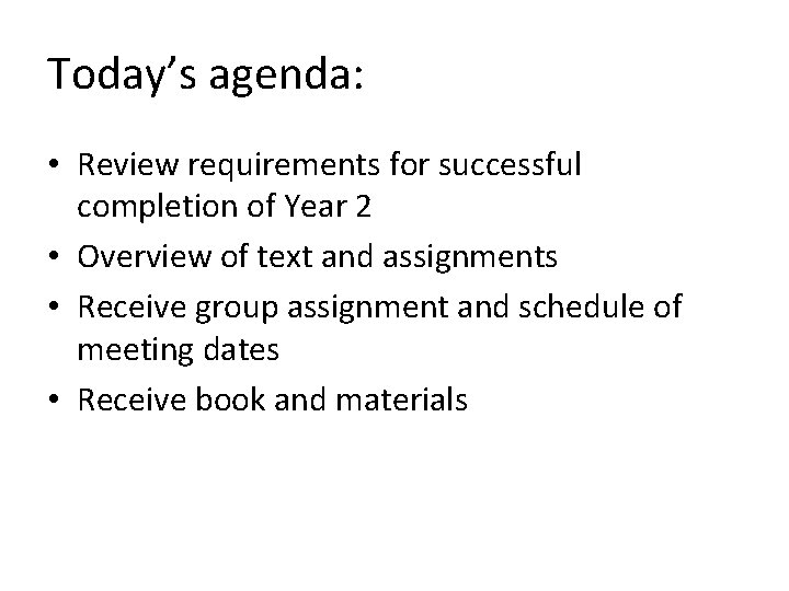 Today’s agenda: • Review requirements for successful completion of Year 2 • Overview of