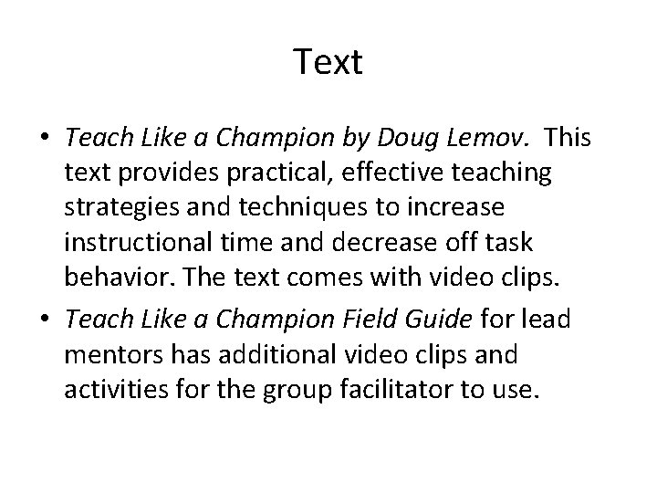 Text • Teach Like a Champion by Doug Lemov. This text provides practical, effective
