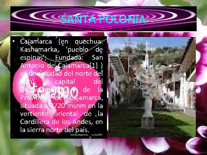 SANTA POLONIA • Cajamarca (en quechua: Kashamarka, 'pueblo de espinas'; Fundada: San Antonio de