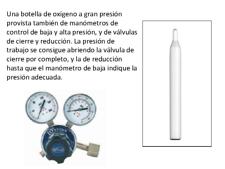 Una botella de oxígeno a gran presión provista también de manómetros de control de