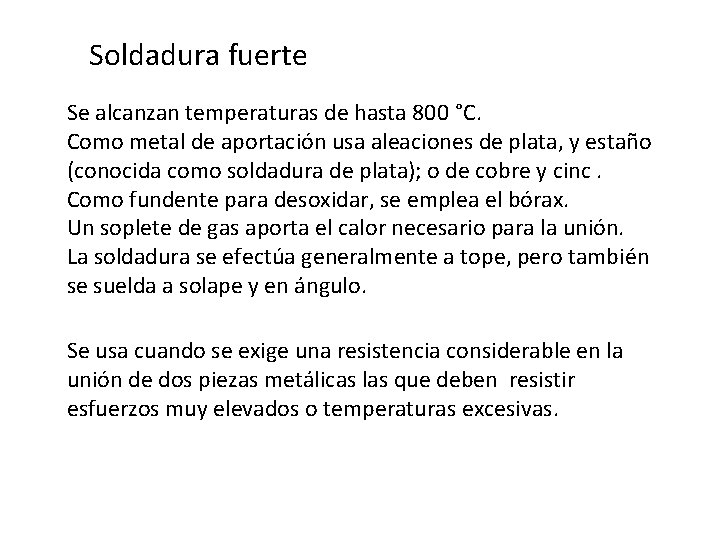 Soldadura fuerte Se alcanzan temperaturas de hasta 800 °C. Como metal de aportación usa