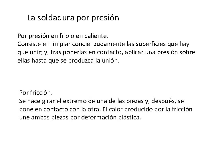 La soldadura por presión Por presión en frio o en caliente. Consiste en limpiar