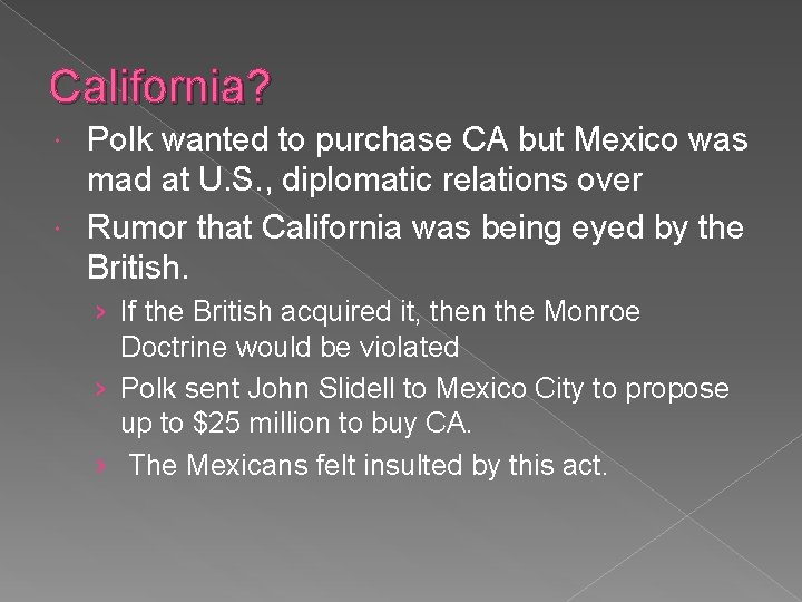 California? Polk wanted to purchase CA but Mexico was mad at U. S. ,