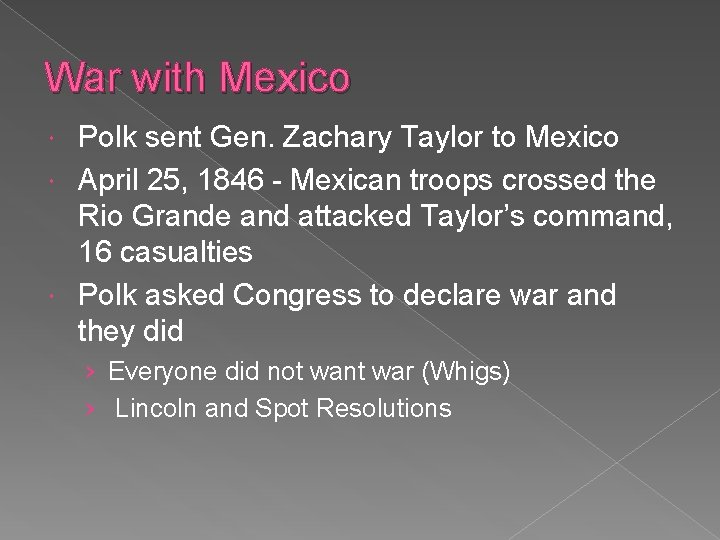 War with Mexico Polk sent Gen. Zachary Taylor to Mexico April 25, 1846 -