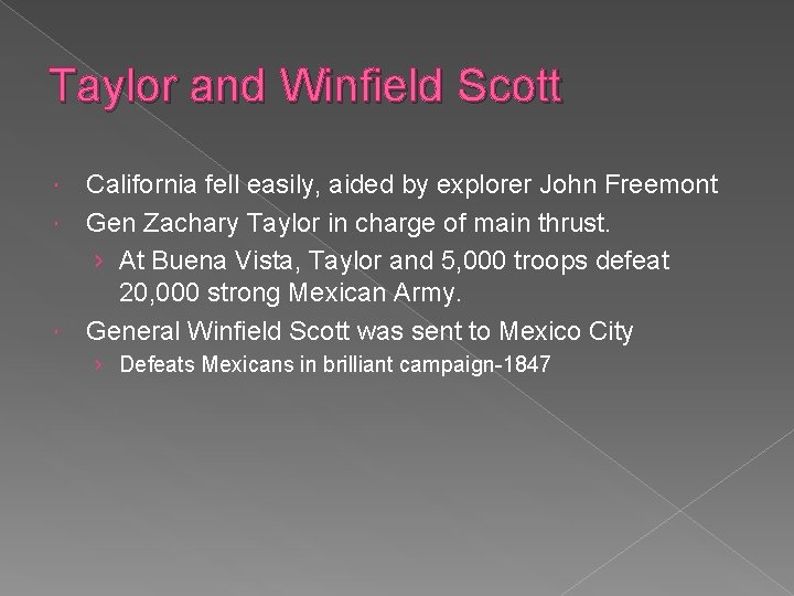 Taylor and Winfield Scott California fell easily, aided by explorer John Freemont Gen Zachary