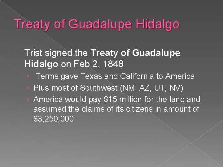 Treaty of Guadalupe Hidalgo Trist signed the Treaty of Guadalupe Hidalgo on Feb 2,
